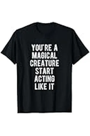 Fantasy Eres una criatura mágica Empieza a actuar como ella Camiseta